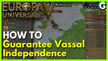 How to Guarantee Vassal Independence in Europa Universalis 5 (Full Guide)