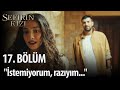 Sefirin Kızı - 17. Bölüm - "İstemiyorum, razıyım..."