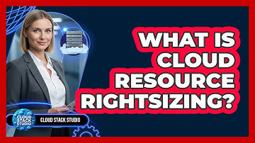 What Is Cloud Resource Rightsizing?