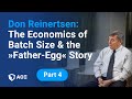 4. Don Reinertsen: The Economics of Batch Size and the “Father-Egg” Story