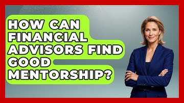How Can Financial Advisors Find Good Mentorship? - Wealth Advisor Success Hub