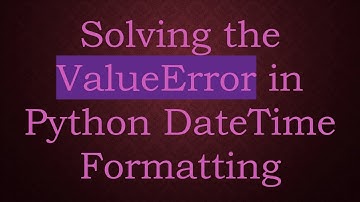 Solving the ValueError in Python DateTime Formatting