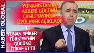 Yunan Spiker Suratı Asıla Asıla İtiraf Etti: Türkiye Bizden Güçlü! Tüm Yunanistan'a Böyle Duyurdu