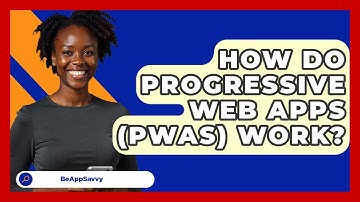 How Do Progressive Web Apps (PWAs) Work? - Be App Savvy
