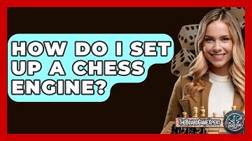 How Do I Set Up A Chess Engine? - The Board Game Xpert