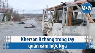Kherson 8 tháng trong tay quân xâm lược Nga | VOA Tiếng Việt