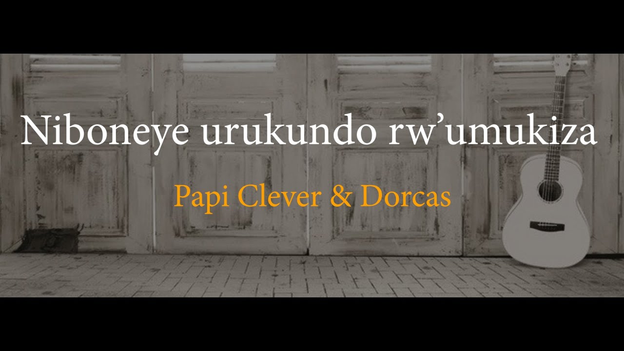 Niboneye urukundo rwumukiza 4 Agakiza   Papi Clever  Dorcas   Video lyrics 2021