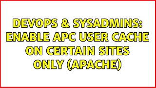 DevOps & SysAdmins: Enable APC User Cache on certain sites only (Apache) (3 Solutions!!)