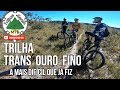 Trans ouro fino a trilha mais difcil que eu j fiz mtb enduro em casa branca  mg