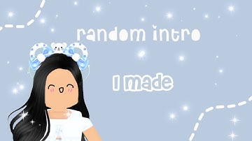 random intro I made! ♡