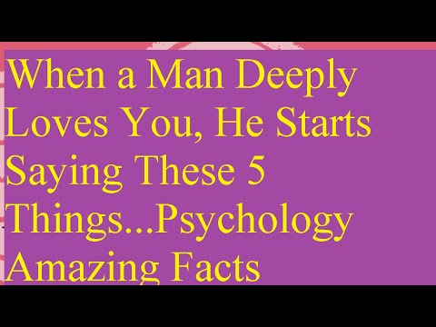 When a Man Deeply Loves You, He Starts Saying These 5 Things   Psychology Amazing Facts When a Man D
