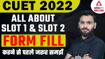 CUET 2022 Form Fill Up | All About Slot 1 & Slot 2 | CUET 2022 Latest Update