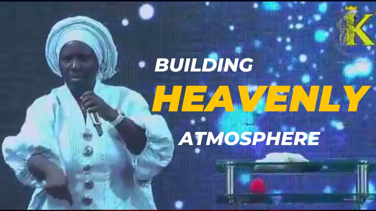 BUILDING HEAVENLY ATMOSPHERE (Part 1)- PASTOR TOSIN OLAYINKA AJIBS