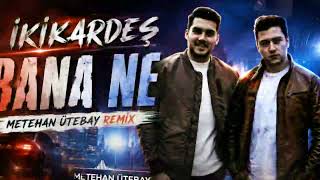 Ikikardesh - Bana Ne (Metehan Ütebay Remix)