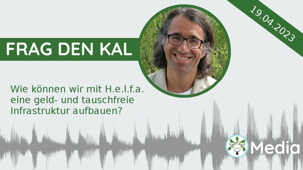 Frag den Kal - Wie können wir mit H.e.l.f.a. eine geld- und tauschfreie Infrastruktur aufbauen?