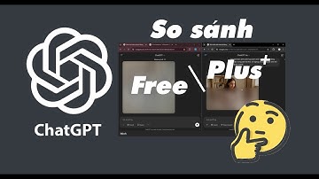 Bạn nên cân nhắc trước khi mua ChatGPT Plus - Video so sánh chi tiết 2 Phiên bản Free và Trả Phí
