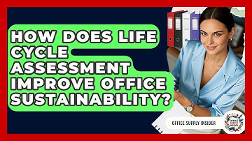 How Does Life Cycle Assessment Improve Office Sustainability? - Office Supply Insider