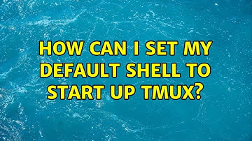 Unix & Linux: How can I set my default shell to start up tmux? (13 Solutions!!)