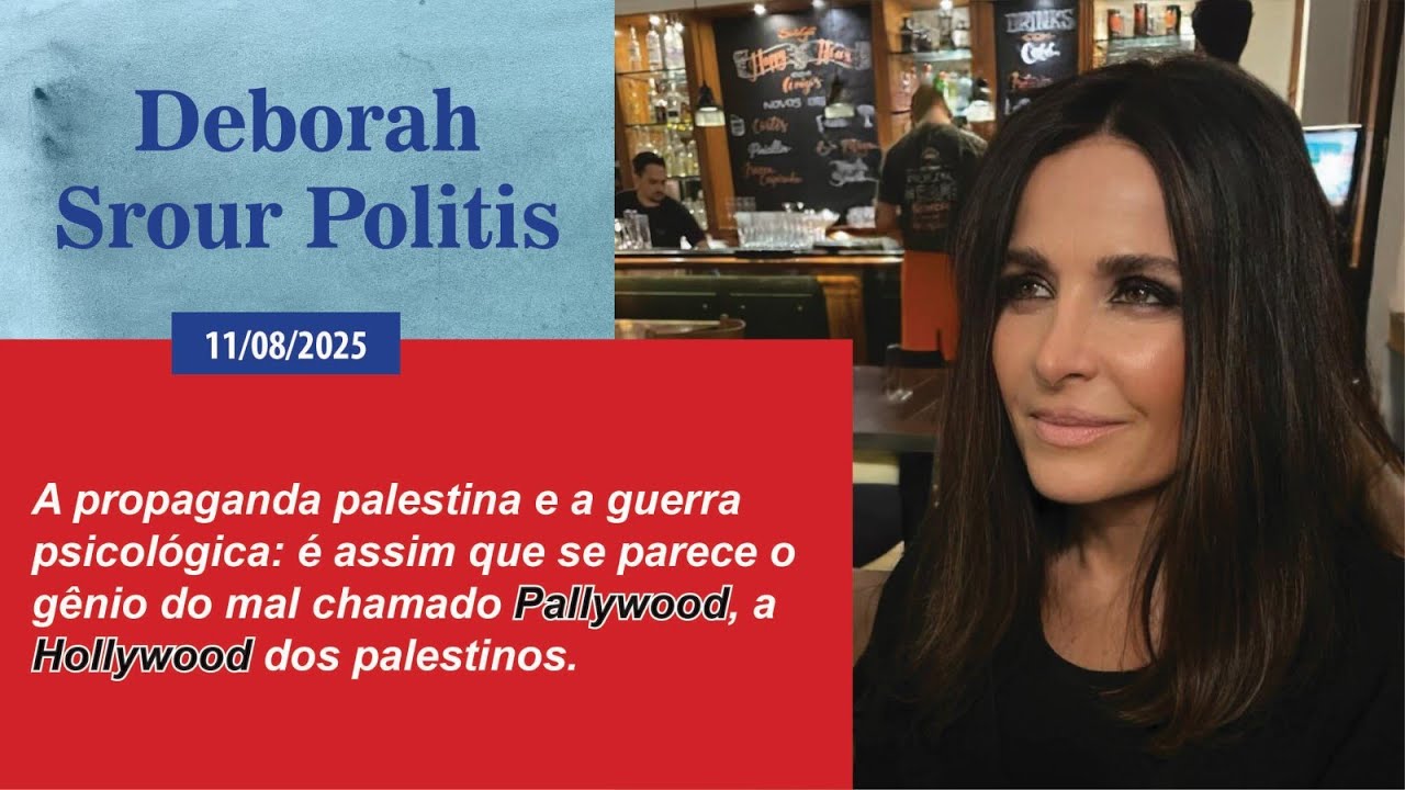 Deborah Srour Politis - O gênio do mal chamado Pallywood - 11/08/2025