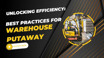 Unlocking Efficiency: Best Practices for Warehouse Putaway