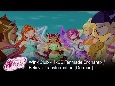 Winx Club - 4x06 Fanmade Enchantix / Believix Transformations [German]