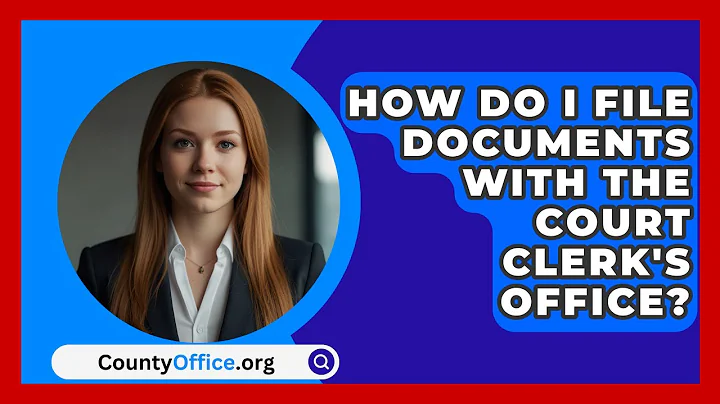 How Do I File Documents With The Court Clerk's Office? - CountyOffice.org