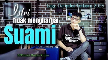 Dangdut Terbaru 2025 - Istri Tidak Menghargai Suami - Lagu Dangdut ZamLawang - Lagu Official 