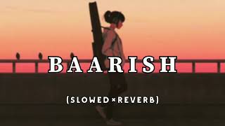 BAARISH (Slowed×Reverb) || Half Girlfriend || Ash King || lofi || feel 4 u