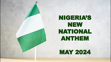 Nigeria New National Anthem 2024