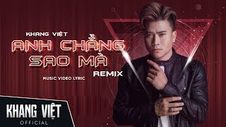 Anh Chẳng Sao Mà - Remix | Khang Việt