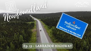 Newfoundland RV trip  We survived the LABRADOR HIGHWAY