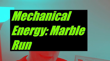 Mechanical Energy Marble Run