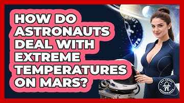 How Do Astronauts Deal With Extreme Temperatures On Mars? - All About Astronauts
