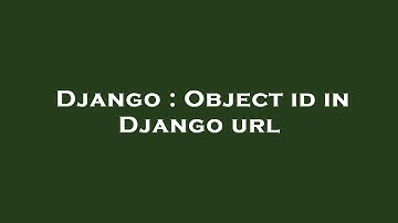 Django : Object id in Django url