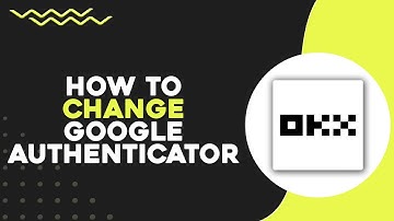 How To Change Google Authenticator on OKX (Quick & Easy)