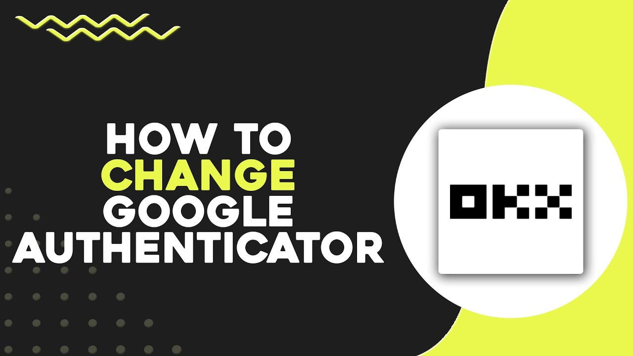 How To Change Google Authenticator on OKX (Quick & Easy)