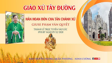Thánh Lễ Đón Cha Tân Chánh Xứ Giuse Phạm văn Quyết Gx Tây Đường