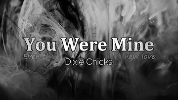 The Dixie Chicks - You Were Mine Lyrics