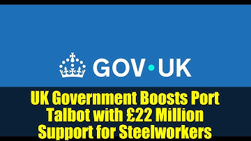 UK Government Boosts Port Talbot with £22 Million Support for Steelworkers