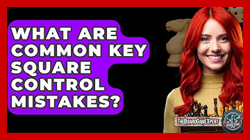 What Are Common Key Square Control Mistakes? - The Board Game Xpert