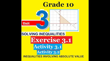 Mathematics Grade 10 Unit 3 Exercise 3.1;Activity 3.1 &3.2: INEQUALITIES INVOLVING ABSOLUTE VALUE