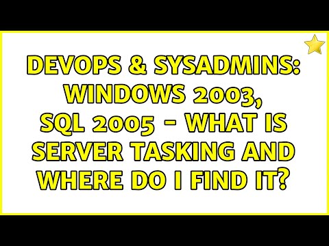 DevOps & SysAdmins: Windows 2003, SQL 2005 - What is server tasking and where do I find it?