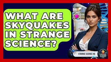 What Are Skyquakes In Strange Science? - Strange Science HQ