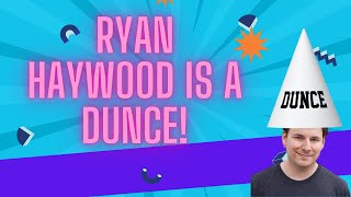 RYAN HAYWOOD IS A DUNCE!