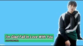 JUNG YONG HWA - I'M GLAD FALL IN LOVE WITH YOU