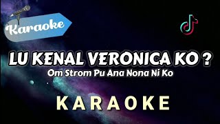 karaoke Lu Kenal Veronica Ko  Om Strong Pu Ana Nona Ni Ko remix  Bass