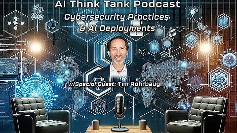 Cybersecurity Practices and AI Deployments - AI Think Tank Podcast #4