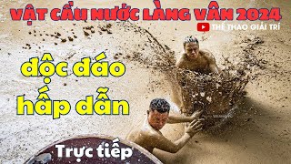 🔴🤼20/5 Trực Tiếp VẬT CẦU NƯỚC LÀNG VÂN 2024 #vatcaunuoc #vatcaulangvan #vatcaubun #vatcotruyen2024