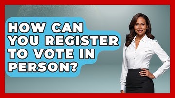 How Can You Register To Vote In Person? - First Time Voter Expert