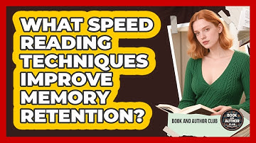What Speed Reading Techniques Improve Memory Retention? - Book and Author Club